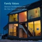 Family Values: Between Neoliberalism and the New Social Conservatism