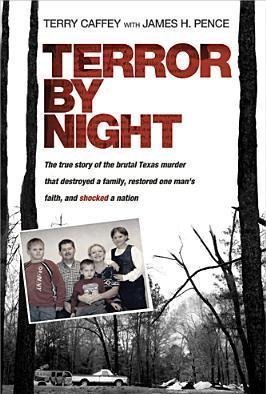 Terror by Night: The True Story of the Brutal Texas Murder That Destroyed a Family, Restored One Man&#039;s Faith, and Shocked a Nation