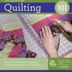 Quilting 101: Master Basic Skills and Techniques Easily Through Step-by-step Instruction