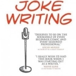 The Serious Guide to Joke Writing: How to Say Something Funny About Anything