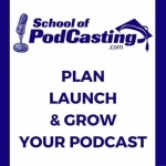 School of Podcasting - Learn to Plan, Start, and Grow Your Podcast