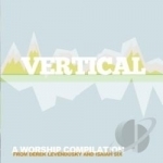 Vertical: A Worship Compilation by Isaiah Six / Derek Levendusky