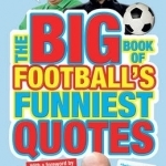 The Big Book of Football&#039;s Funniest Quotes
