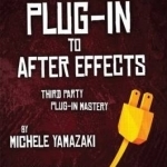 Plug-in to After Effects: Third Party Plug-in Mastery