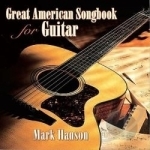 Great American Songbook for Guitar by Mark Hanson