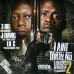 I Ain&#039;t Takin No Loss, Vol. 2 by J-Dawg / Lil C / Z-Ro