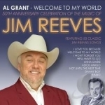 Welcome to My World: 50th Anniversary Celebration of the Music of Jim Reeves by Al Grant