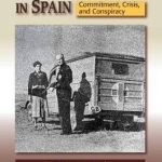 Norman Bethune in Spain: Commitment, Crisis &amp; Conspiracy