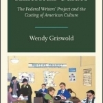 American Guides: The Federal Writers&#039; Project and the Casting of American Culture