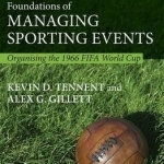 Foundations of Managing Sporting Events: Organising the 1966 FIFA World Cup