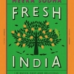 Fresh India: 130 Quick, Easy and Delicious Vegetarian Recipes for Every Day