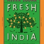 Fresh India: 130 Quick, Easy and Delicious Vegetarian Recipes for Every Day