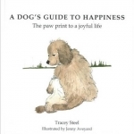 A Dog&#039;s Guide to Happiness: The Paw Print to a Joyful Life