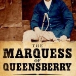 The Marquess of Queensberry: Wilde's Nemesis