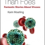 Viruses: More Friends Than Foes: Fantastic Stories About Viruses