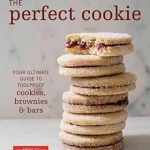 The Perfect Cookie: Your Ultimate Guide to Foolproof Cookies, Brownies, and Bars