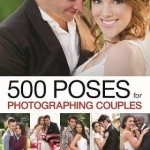 500 Poses for Photographing Couples: A Visual Sourcebook for Digital Portrait