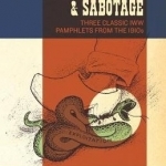 Direct Action &amp; Sabotage: Three Classic IWW Pamphlets from the 1910s