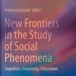 New Frontiers in the Study of Social Phenomena: Cognition, Complexity, Adaptation: 2016