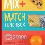 The Mix-and-Match Lunchbox: 27,000 Wholesome Ways to Make Lunch Go Yum!