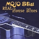 Real House Blues by Mojo Stu