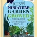 RHS Miniature Garden Grower: Terrariums &amp; Other Tiny Gardens to Grow Indoors &amp; Out