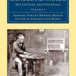 Samuel F. B. Morse: His Letters and Journals: Volume 2