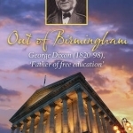 Out of Birmingham: George Dixon (1820-98), &#039;Father of Free Education&#039;