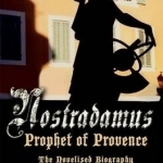 Nostradamus - Prophet of Provence: The Novelised Biography