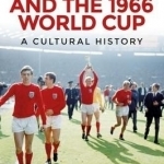 England and the 1966 World Cup: A Cultural History