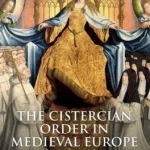 The Cistercian Order in Medieval Europe: 1090-1500