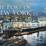 Gateway to the World: The Port of New York in Colour Photographs