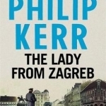The Lady from Zagreb: 10: Bernie Gunther Mystery