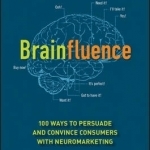 Brainfluence: 100 Ways to Persuade and Convince Consumers with Neuromarketing