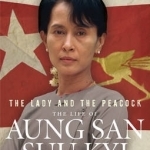 The Lady and the Peacock: The Life of Aung San Suu Kyi of Burma