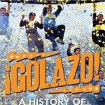 !Golazo!: A History of Latin American Football