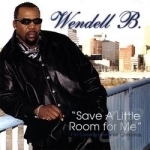 Save a Little Room for Me by Wendell B