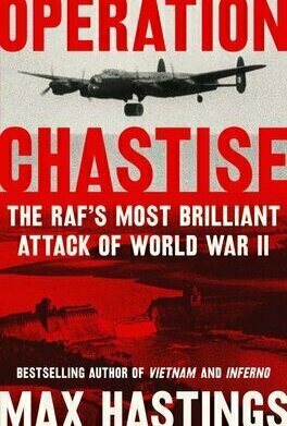 Operation Chastise: The RAF&#039;s Most Brilliant Attack of World War II