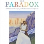 Parable and Paradox: Sonnets on the Sayings of Jesus and Other Poems