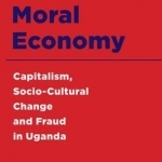 Neoliberal Moral Economy: Capitalism, Socio-Cultural Change and Fraud in Uganda