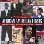 African American Firsts: Famous, Little-Known, and Unsung Triumphs of Blacks in America