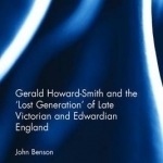 Gerald Howard-Smith and the &#039;Lost Generation&#039; of Late Victorian and Edwardian England