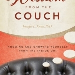 Wisdom from the Couch: Knowing and Growing Yourself from the Inside out