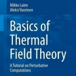 Basics of Thermal Field Theory: A Tutorial on Perturbative Computations: 2016