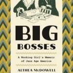 Big Bosses: A Working Girl&#039;s Memoir of Jazz Age America