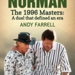 Faldo/Norman: The 1996 Masters: A Duel that Defined an Era