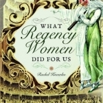 What Regency Women Did for Us