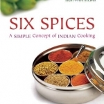 Six Spices: A Simple Concept of Indian Cooking