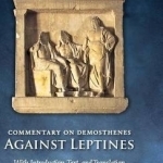 Commentary on Demosthenes Against Leptines: With Introduction, Text, and Translation