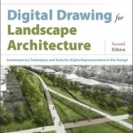 Digital Drawing for Landscape Architecture: Contemporary Techniques and Tools for Digital Representation in Site Design